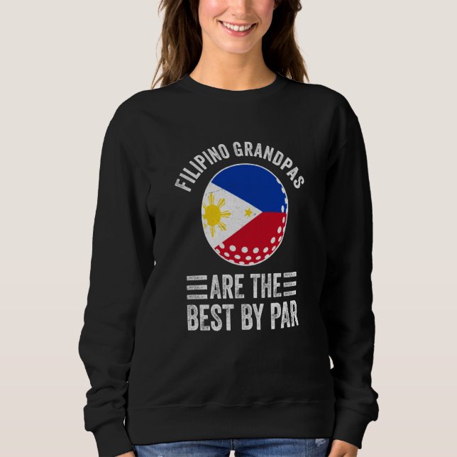 Filipino Grandpas Are The Best By Par Golf Grandad Sweatshirt (Front)