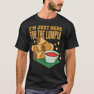 Filipino Spring Roll I'M Just Here For The Lumpia T-Shirt