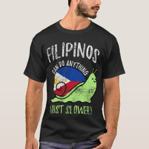 Filipinos Can Do Anything Just Slower  Philippines T-Shirt