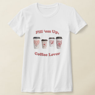 Fill 'em Up, Coffee Lover! T-Shirt