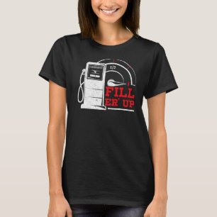 Fill 'Er Up Gas Station Attendant Gas Pump Gasolin T-Shirt