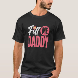 Fill Me Daddy Naughty Adult Humour Chef Batter Cak T-Shirt