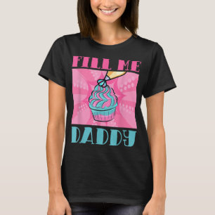 Fill Me Daddy Naughty Adult Humour Chef Batter Cak T-Shirt
