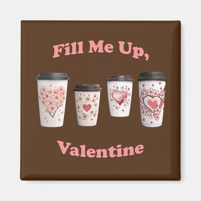 Fill Me Up, Valentine! Magnet (Front)