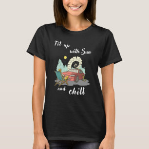 Fill Up With Sun An Chill. Make The World Better W T-Shirt