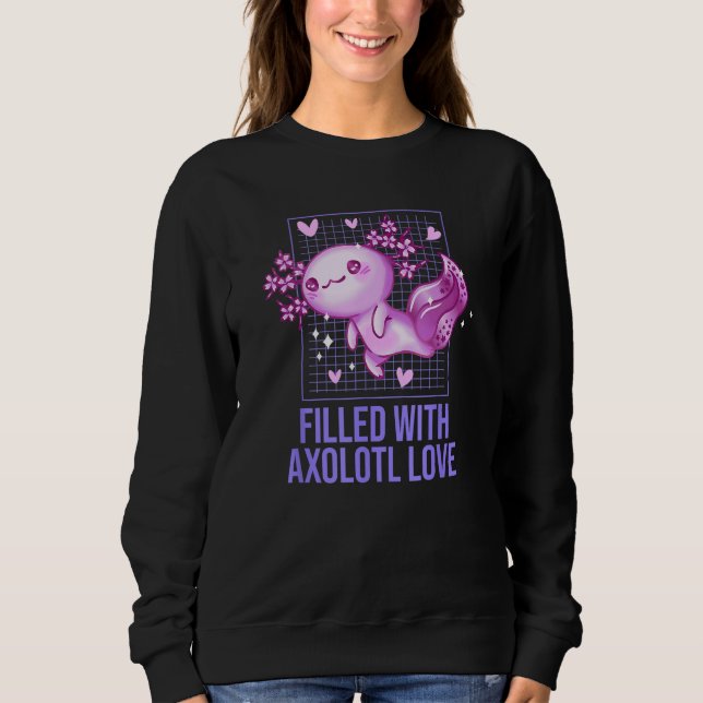Filled with Axolotl Love  Salamander Humor Amphibi Sweatshirt (Front)