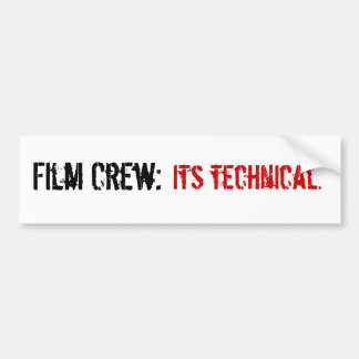 Film Crew:, Its technical. Bumper Sticker
