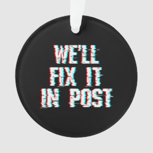 Filmmaking Quote We'll Fix It In Post Glitch Video Ornament