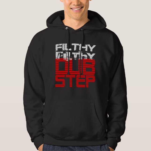 Filthy Filthy Dubstep Hoodie (Front)