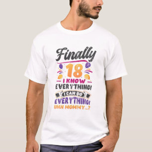 Finally 18 I Know Everything Funny 18Th Birthday T-Shirt