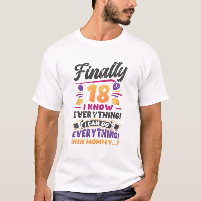 Finally 18 I Know Everything Funny 18Th Birthday T-Shirt (Front)