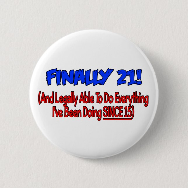 Finally 21! 6 cm round badge (Front)