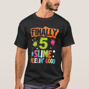 Finally 5 Slime Feeling Good 5th Blue Slime Birthd T-Shirt