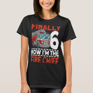 Finally 6 Now I'm the Fire Chief 6th Birthday Fire T-Shirt