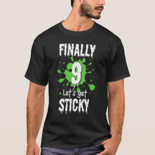 Finally 9 Years Let s Get Sticky 9th Slime Birthda T-Shirt