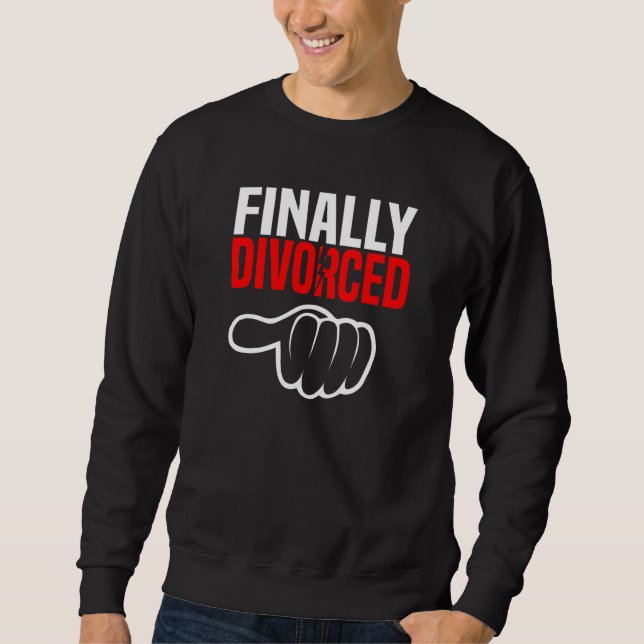 Finally Divorced  Divorce Party & Breakup 1 Sweatshirt (Front)