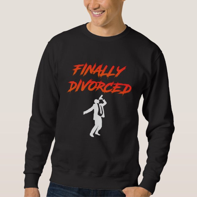 Finally Divorced Ex Husband Divorce Pary Men Sweatshirt (Front)