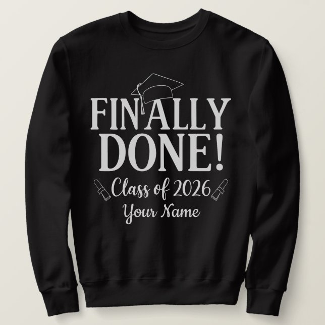 Finally Done Class 2026 Graduation Senior Custom  Sweatshirt (Design Front)