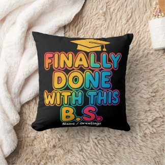 Finally Done With the B.S. A Humourous Graduation Cushion