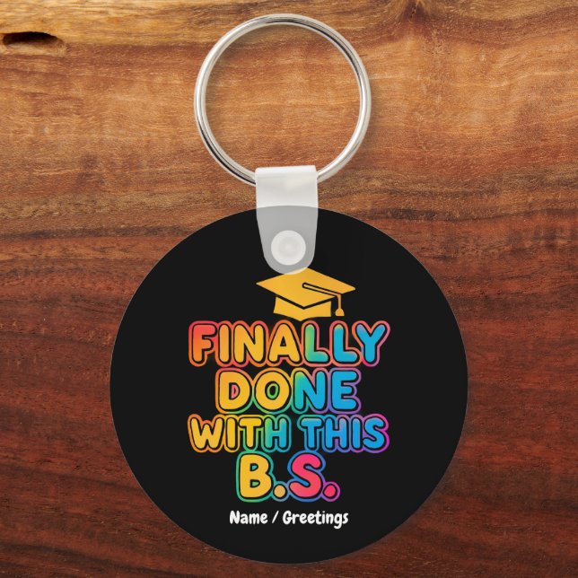 Finally Done With the B.S. A Humourous Graduation Key Ring (Front)