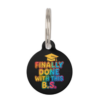 Finally Done With the B.S. A Humourous Graduation Pet Tag