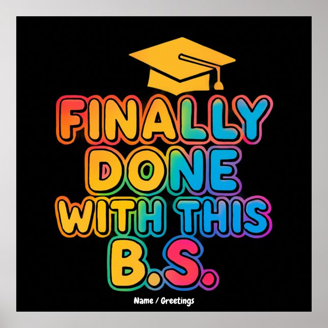 Finally Done With the B.S. A Humourous Graduation Poster (Front)