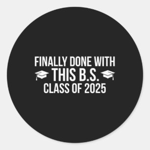 Finally Done With This Bs Cl Of 2025 - Graduation  Classic Round Sticker