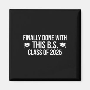 Finally Done With This Bs Cl Of 2025 - Graduation  Magnet