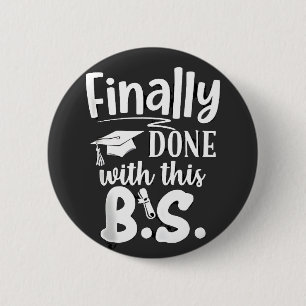 Finally done with this BS Funny graduation 2025 6 Cm Round Badge