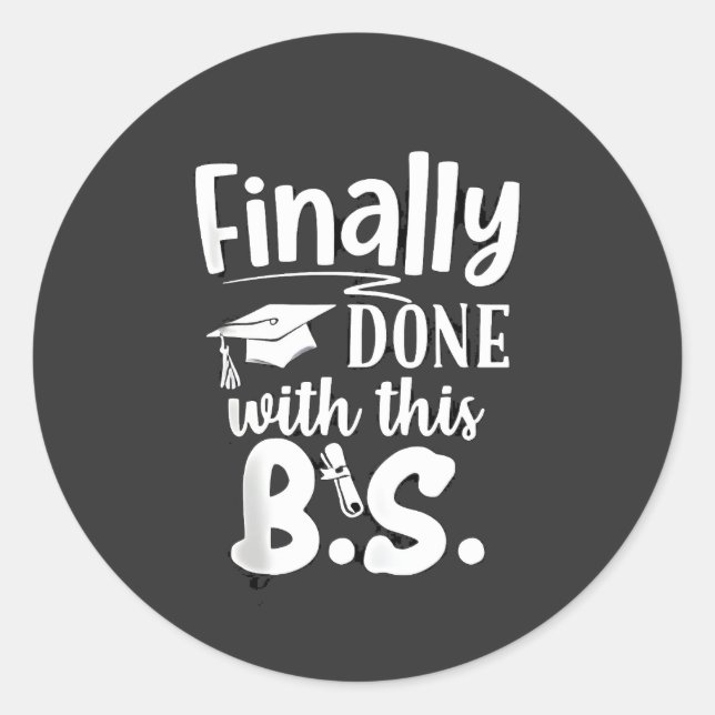 Finally done with this BS Funny graduation 2025 Classic Round Sticker (Front)