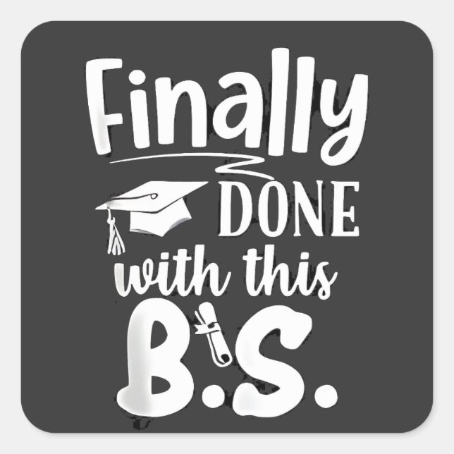 Finally done with this BS Funny graduation 2025 Square Sticker (Front)