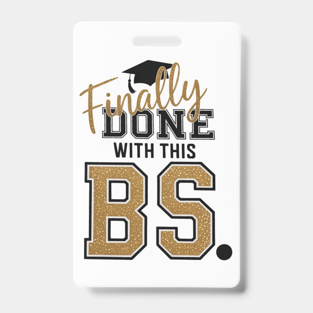 Finally Done With This BS Graduation Graduates  ID Badge (Front)