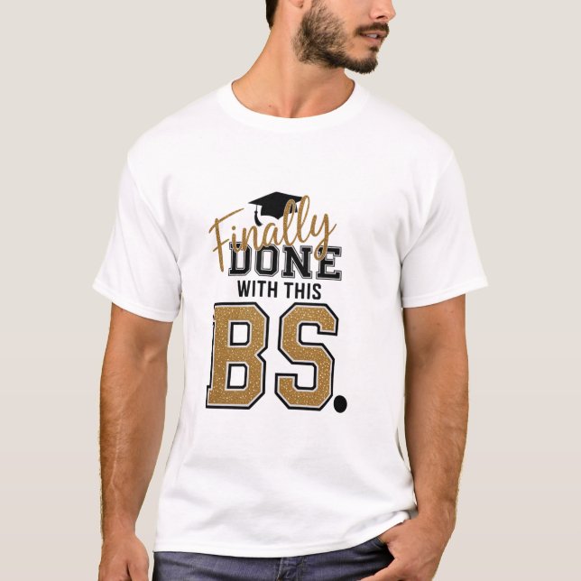 Finally Done With This BS Graduation Graduates  T-Shirt (Front)