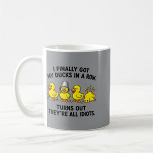 Finally Got Ducks In A Row Turns Out Coffee Mug
