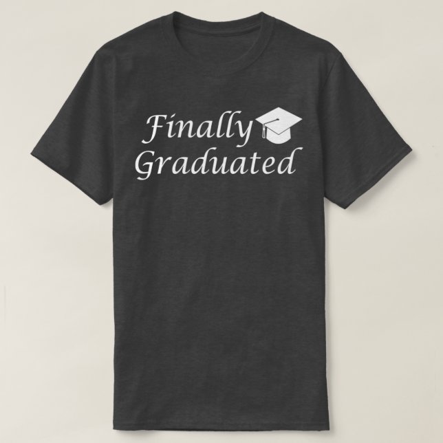 Finally graduated university T-Shirt (Design Front)