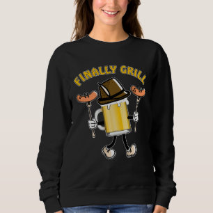 FINALLY GRILL Barbecue Time Grill Sausage Steak Gr Sweatshirt