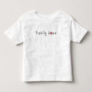 finally-home-on-white toddler T-Shirt