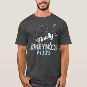 Finally Honeymoonin vibes Bride Groom Honeymoon Va T-Shirt