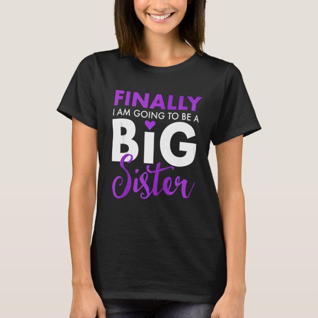 Finally I Am Going To Be A Big Sister Funny Cute T-Shirt (Front)