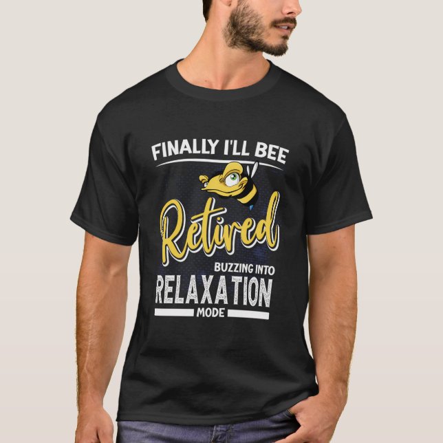 Finally I'Ll Bee Retired Buzzing Into Relaxation M T-Shirt (Front)