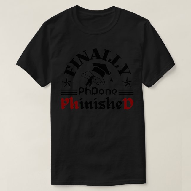 Finally Phd done PhinisheD Phd graduation 1 T-Shirt (Design Front)