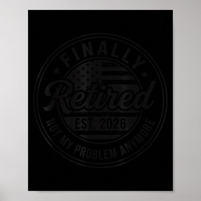 Finally Retired 2026 Not My Problem Anymore Funny  Poster (Front)