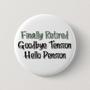 Finally Retired:  Goodbye Tension, Hello Pension 6 Cm Round Badge