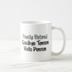 Finally Retired:  Goodbye Tension, Hello Pension Coffee Mug