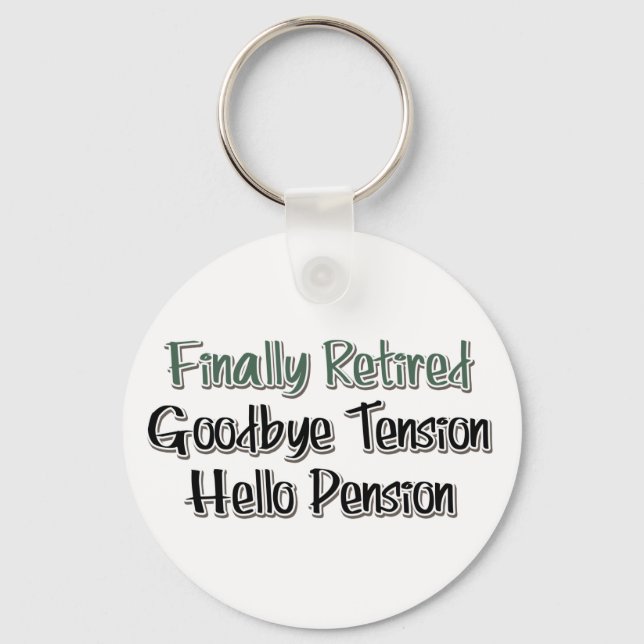 Finally Retired:  Goodbye Tension, Hello Pension Key Ring (Front)