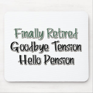 Finally Retired:  Goodbye Tension, Hello Pension Mouse Pad