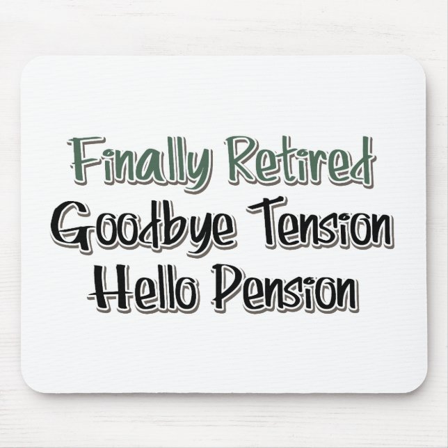 Finally Retired:  Goodbye Tension, Hello Pension Mouse Pad (Front)