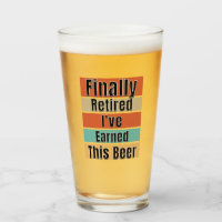 Finally Retired.  I've Earned This Beer