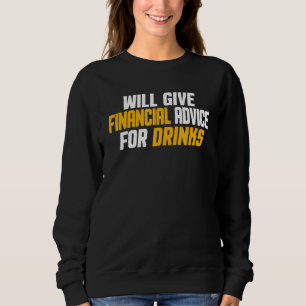 Financial Advisor Give Financial Advice For Drinks Sweatshirt