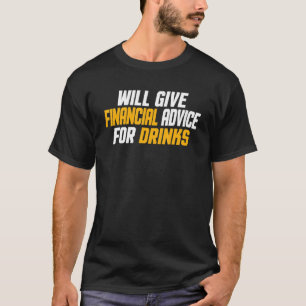 Financial Advisor Give Financial Advice For Drinks T-Shirt